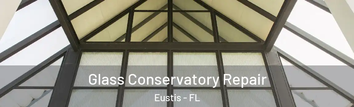  Glass Conservatory Repair Eustis - FL