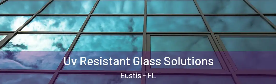  Uv Resistant Glass Solutions Eustis - FL